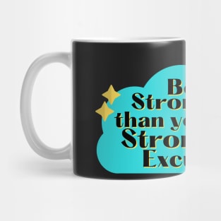 Be Stronger than your strongest excuse Mug